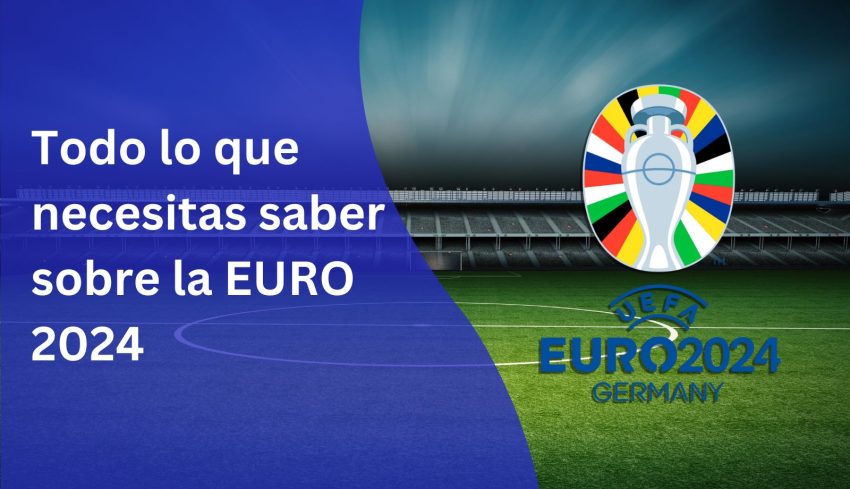 Todo lo que necesitas saber sobre la EURO 2024